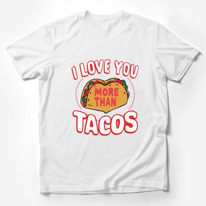 Funny Taco T-Shirt I Love You More Than Tacos, Unisex Graphic Tee, Food Lover Gift, Casual Shirt for Taco Fans, Valentine's Day Top Male T-Shirt