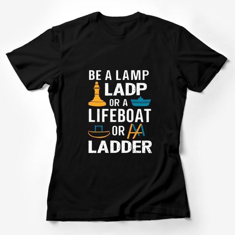 Inspirational Quote T-Shirt, Be A Lamp Lifeboat Ladder, Positive Message, Unisex Graphic Tee, Motivational Clothing, Gift for Friends Female T-Shirt