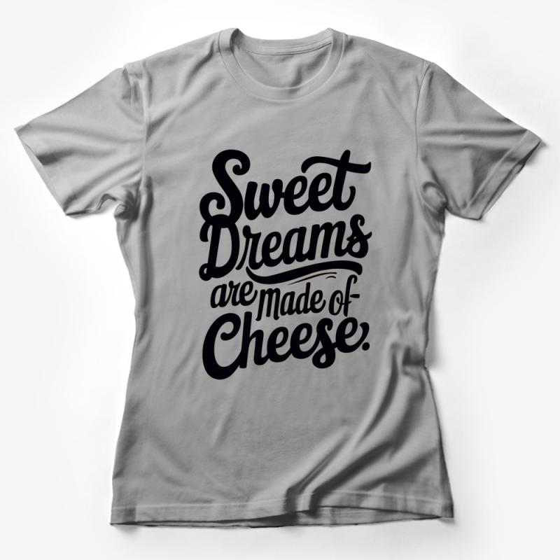 Funny Cheese Lover T-Shirt, Sweet Dreams Are Made of Cheese, Unisex Tee Gift Female T-Shirt