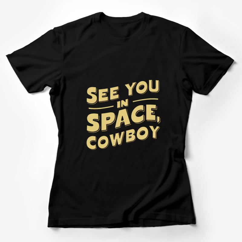 See You In Space Cowboy Quote T-Shirt, Unisex Graphic Tee, Sci-Fi Fan Shirt, Casual Wear Female T-Shirt