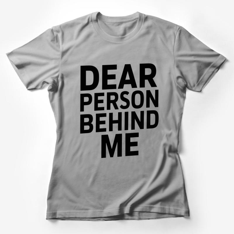 Funny Quote T-Shirt, Dear Person Behind Me Unisex Tee, Casual Comfy Black and White Shirt, Gift for Friend, Sarcastic Humor Clothing Female T-Shirt