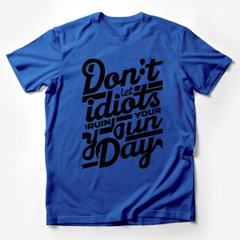 Inspirational Quote T-Shirt - Don't Let Idiots Ruin Your Day, Motivational Black and White Tee, Positive Message Unisex Top Male T-Shirt