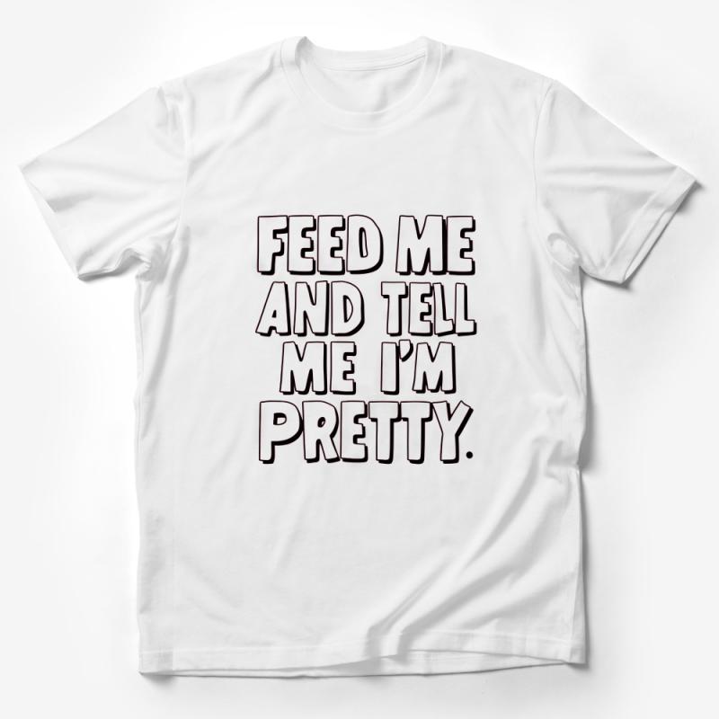 Feed Me And Tell Me I'm Pretty T-Shirt, Funny Quote Tee, Unisex Casual Top, Gift for Her, Daily Wear, Comfortable Shirt, Hipster Clothing Male T-Shirt