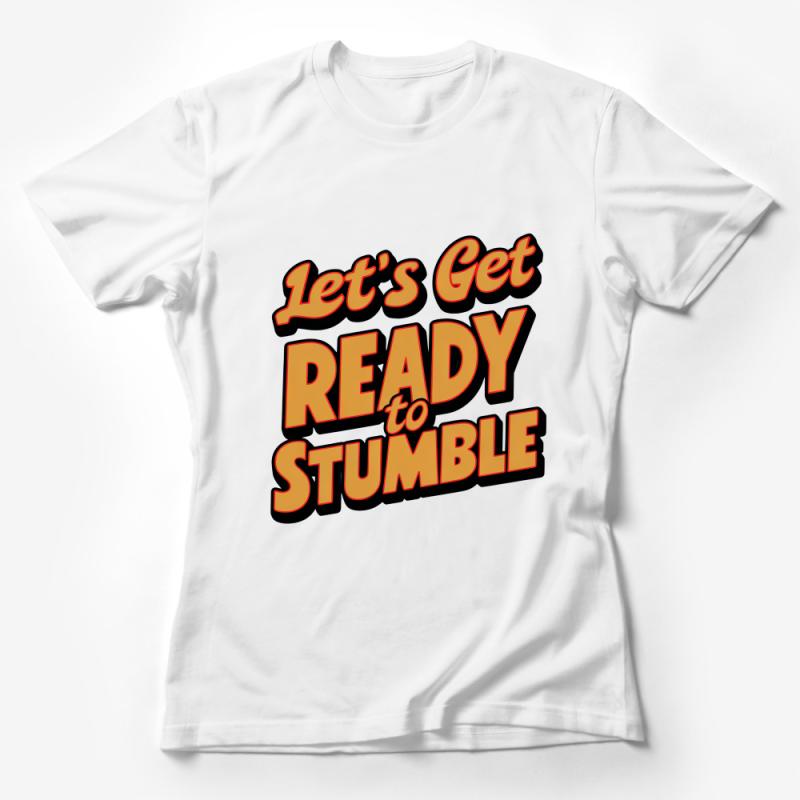 Let's Get Ready to Stumble T-Shirt, Funny Drinking Party Tee, Humorous Quote Graphic Shirt, Casual Night Out Apparel Female T-Shirt