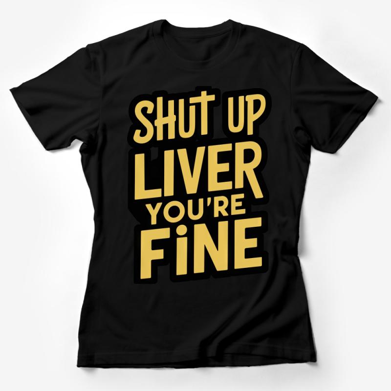 Funny Party T-Shirt Shut Up Liver You're Fine - Drinking Humor Tee, Unisex Bar Crawl Shirt, Gag Gift Idea, Bachelor Party Top Female T-Shirt