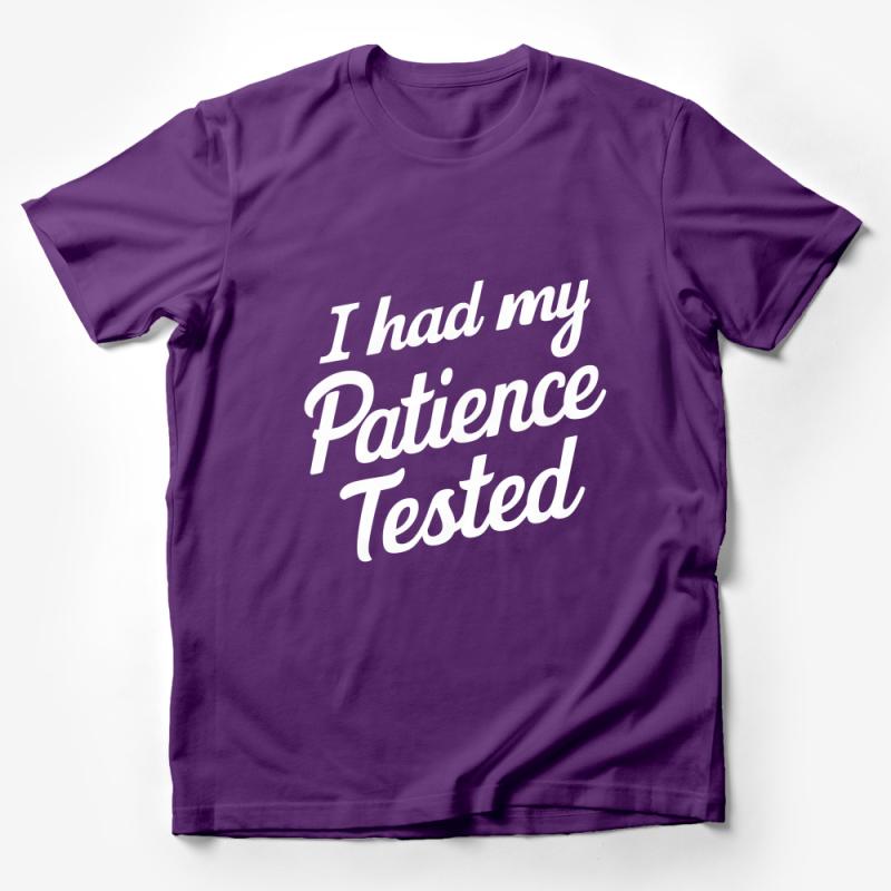 Funny Quote T-Shirt, I Had My Patience Tested, Sarcastic Tee, Unisex Graphic Shirt, Casual Streetwear, Humor Top, Gift for Friend Male T-Shirt