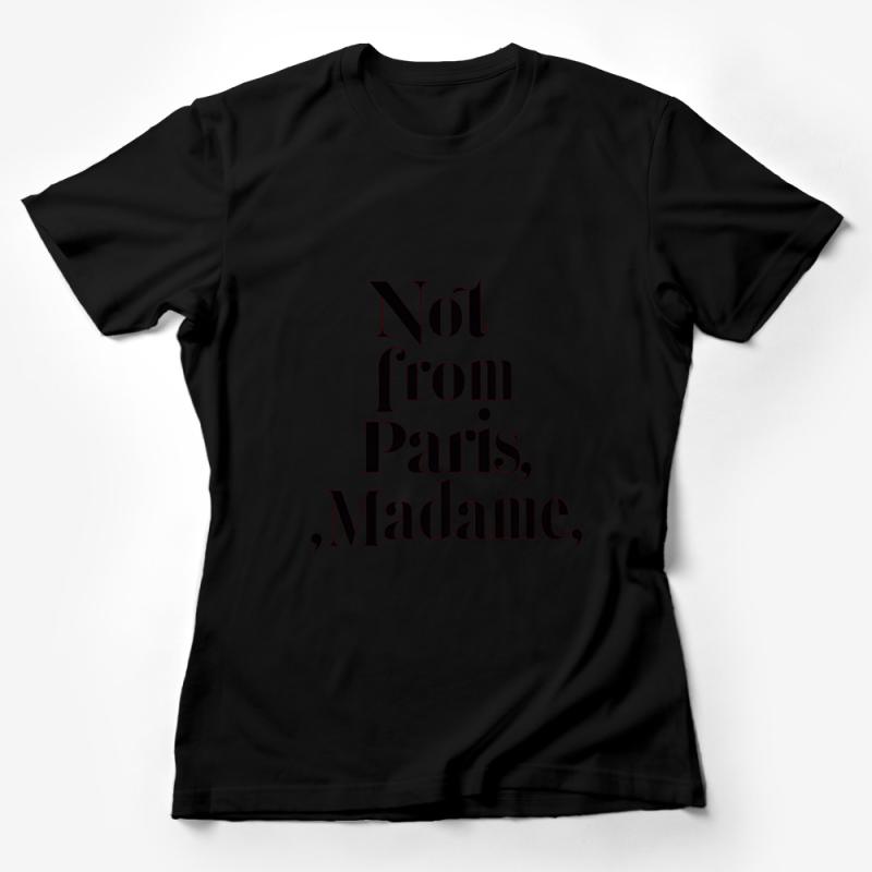 Not from Paris, Madame T-Shirt, Bold Statement Fashion Tee, Urban Style Unisex Top Female T-Shirt