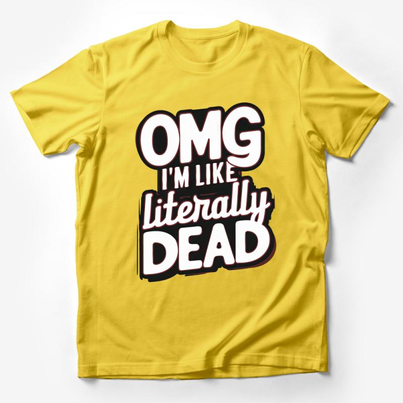 OMG I'm Like Literally Dead Funny Quote T-Shirt, Sassy Statement Unisex Tee Male T-Shirt