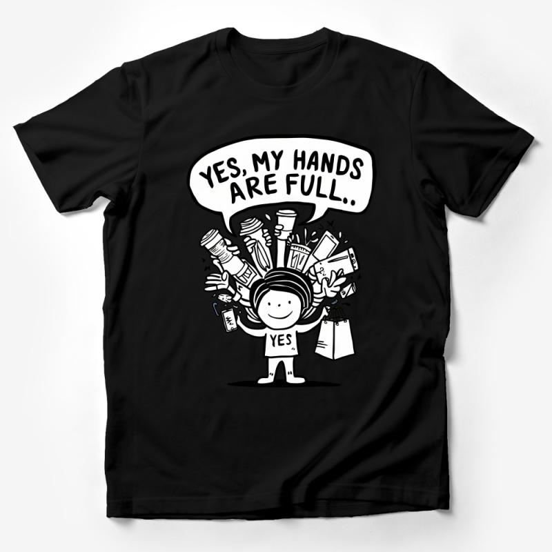 Busy Life Graphic Tee, Yes, My Hands Are Full T-Shirt, Funny Quote Casual Shirt, Unisex Multitasking Tee, Gift Idea Male T-Shirt