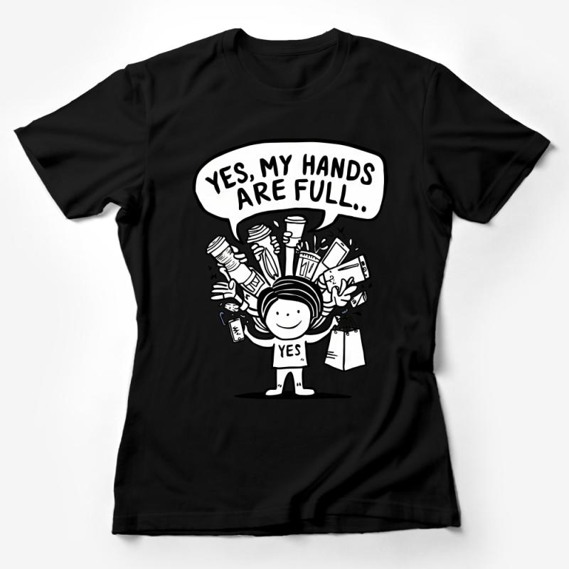 Busy Life Graphic Tee, Yes, My Hands Are Full T-Shirt, Funny Quote Casual Shirt, Unisex Multitasking Tee, Gift Idea Female T-Shirt