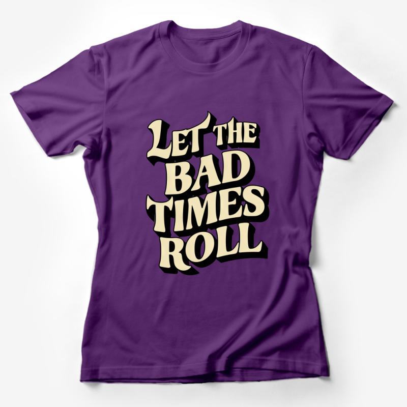 Let The Bad Times Roll Bold Statement T-Shirt, Unisex Gothic Typography Tee, Unique Graphic Shirt for Casual Wear Female T-Shirt