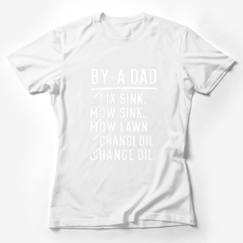 Funny Dad Checklist T-Shirt - Fix Sink, Mow Lawn, Change Oil Humor Tee Female T-Shirt