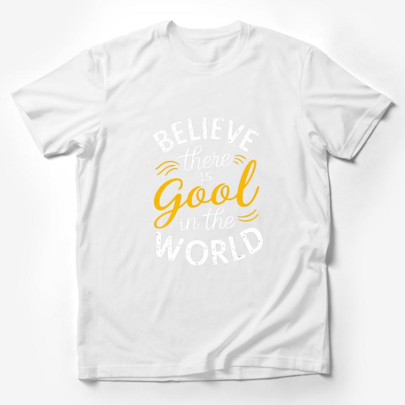 Inspirational Quote T-Shirt Believe There is Good in the World Positive Message Tee, Unisex Graphic Shirt for Optimists Male T-Shirt