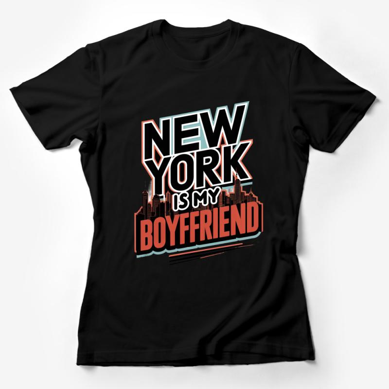 New York Is My Boyfriend T-Shirt, Bold Graphic Tee, Urban Style Fashion, NYC Inspired Casual Wear Female T-Shirt