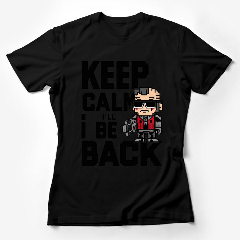 Pixel Art Action Movie Phrase T-Shirt, Keep Calm I'll Be Back, Retro Gamer Shirt, Cool Gift Idea, Unisex Apparel Female T-Shirt