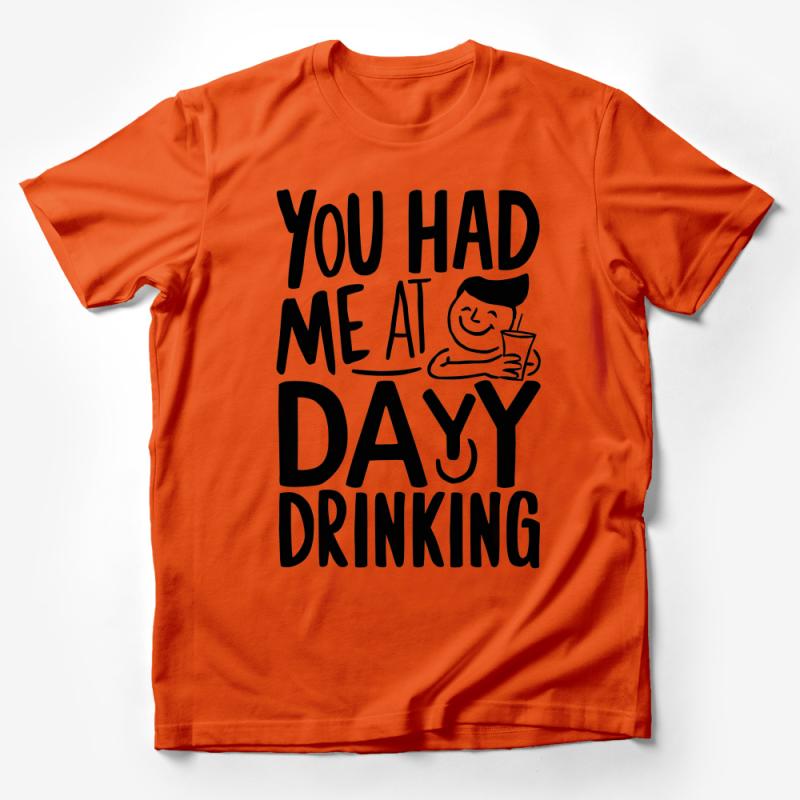 Funny Day Drinking Quote T-Shirt, Casual Weekend Party Tee, You Had Me At Day Drinking, Unisex Graphic Shirt Male T-Shirt