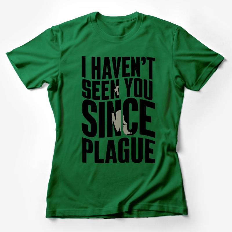 Funny Plague T-Shirt, I Haven't Seen You Since The Plague, Novelty Graphic Tee, Unisex Clothing, Sarcastic Humor, Casual Wear Female T-Shirt