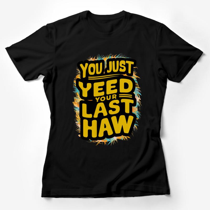 Funny Southern Slogan Tee, You Just Yeet Your Last Haw Graphic T-Shirt, Unisex Adult Humor Shirt, Casual Novelty Top, Gift Idea Female T-Shirt