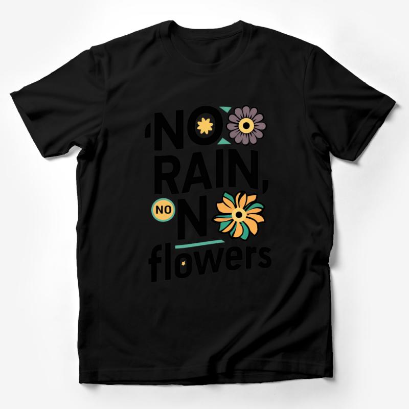 Inspirational Quote T-Shirt, No Rain No Flowers, Positive Message, Floral Graphic Tee, Unisex Clothing Male T-Shirt