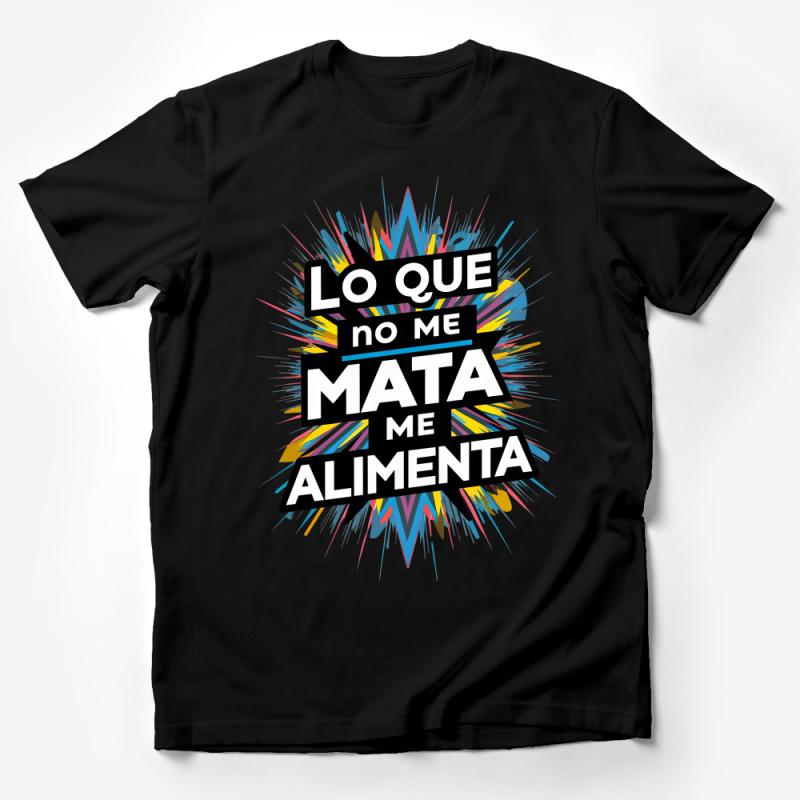 Inspirational Spanish Quote T-Shirt, Lo Que No Me Mata Me Alimenta, Colorful Design Tee, Unisex Male T-Shirt