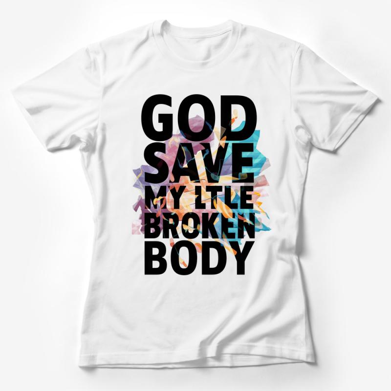 Abstract Art God Save My Little Broken Body Inspirational T-Shirt Design Female T-Shirt