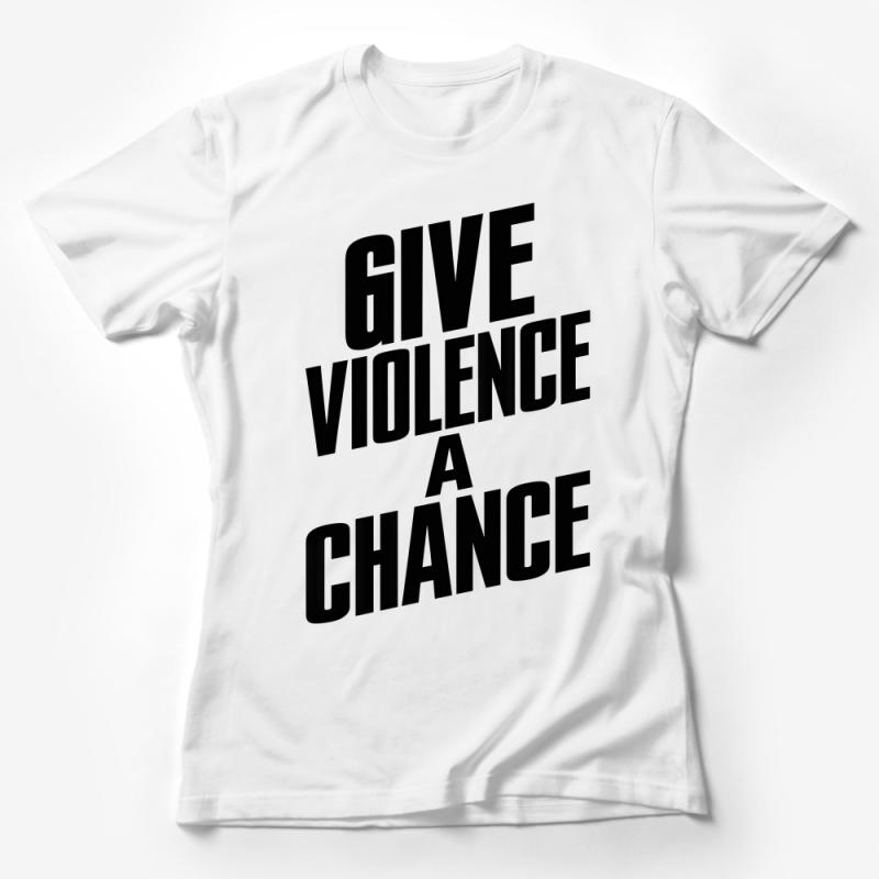 Bold Statement T-Shirt Give Violence a Chance Strong Message Tee Female T-Shirt