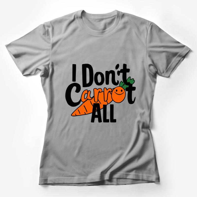 Funny Vegan Pun T-Shirt I Don't Carrot All Graphic Tee for Vegetarians Female T-Shirt