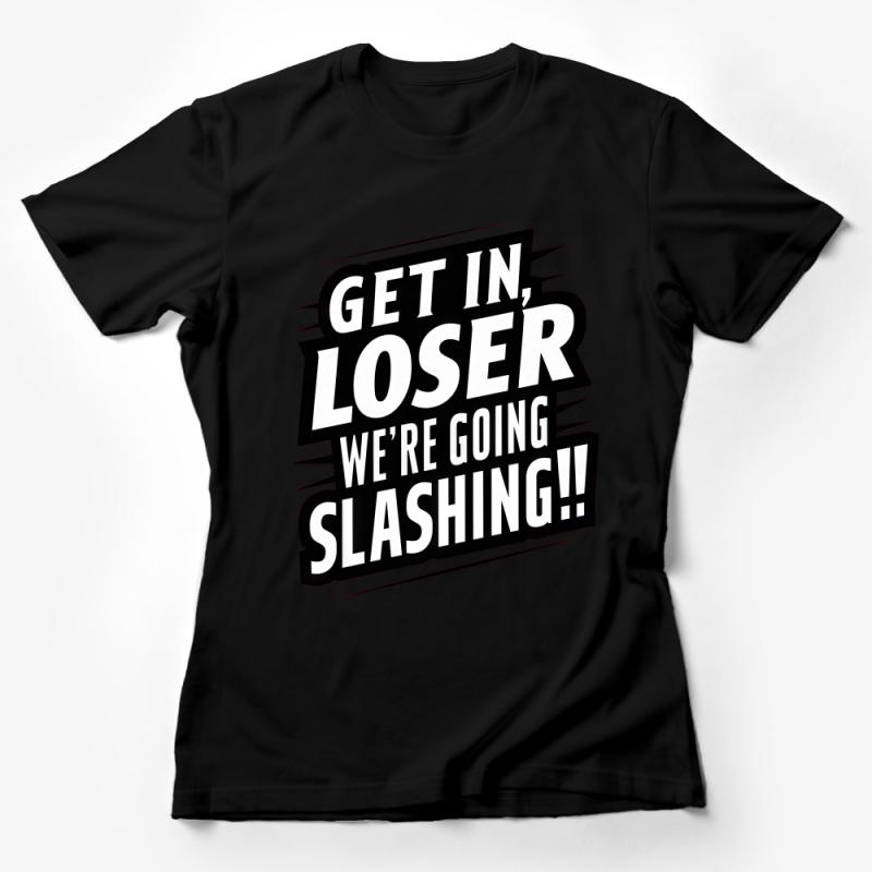 Get In Loser Slashing T-Shirt, Horror Movie Fan Tee, Halloween Shirt, Unisex Graphic Tee, Casual Cotton Outfit Female T-Shirt