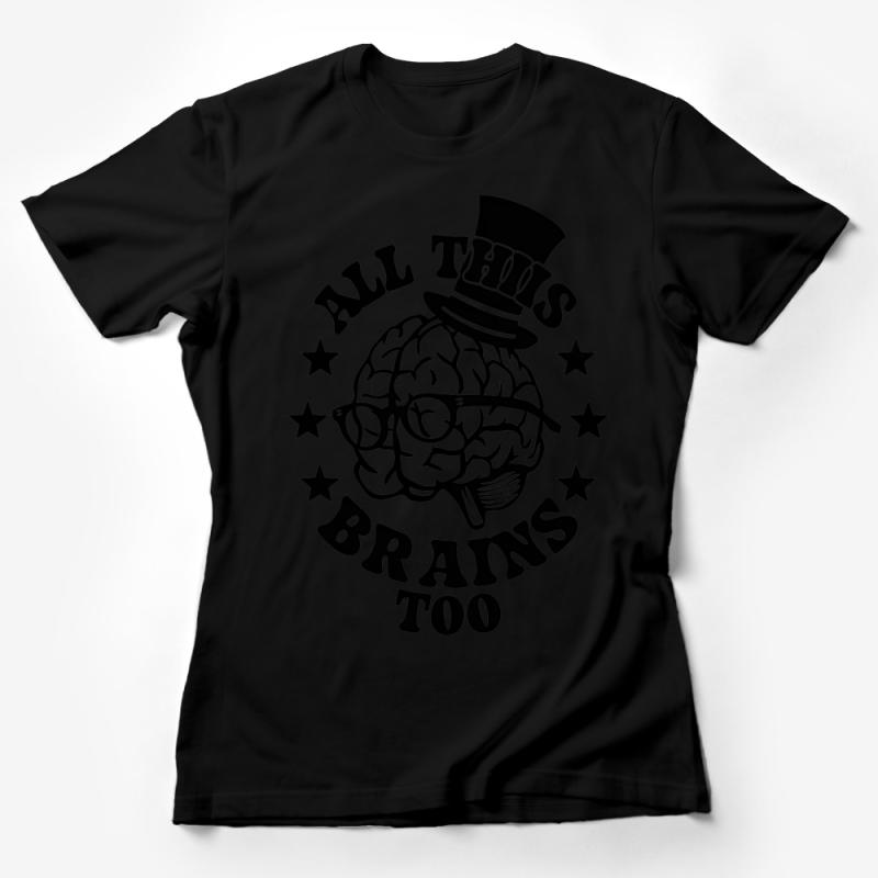 All This And Brains Too Funny Nerd T-Shirt, Geek Chic Graphic Tee, Brain with Glasses and Top Hat Female T-Shirt