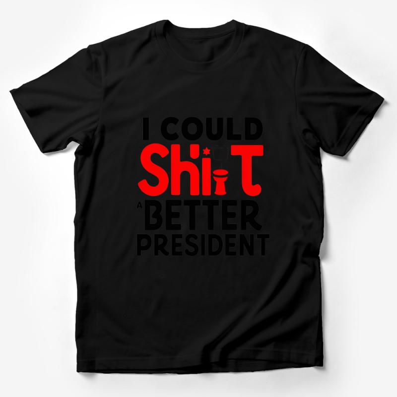 Funny Political T-Shirt - I Could Sh*t A Better President Tee - Sarcastic Humor Shirt Male T-Shirt