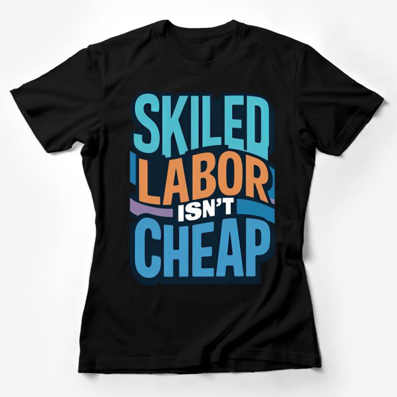 Skilled Labor Isn't Cheap Quote T-Shirt, Funny Work Tee, Tradesman Gift, Blue Statement Shirt, Casual Unisex Top, Job Pride Apparel Female T-Shirt