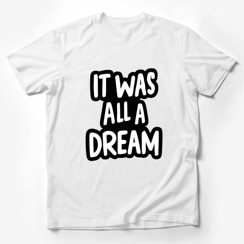 It Was All A Dream T-Shirt, Bold Statement Tee, Inspirational Quote Shirt, Unisex Graphic Tee, Casual Streetwear Top, Gift Idea Male T-Shirt