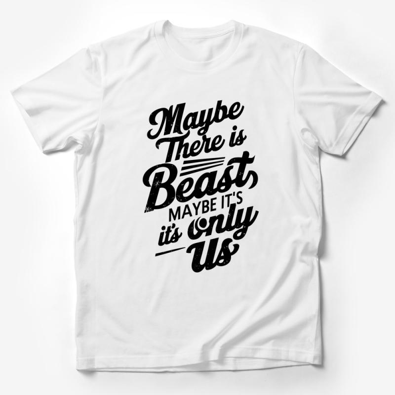 Inspirational Quote T-Shirt Maybe There is Beast Maybe It's Only Us Typography Tee Male T-Shirt