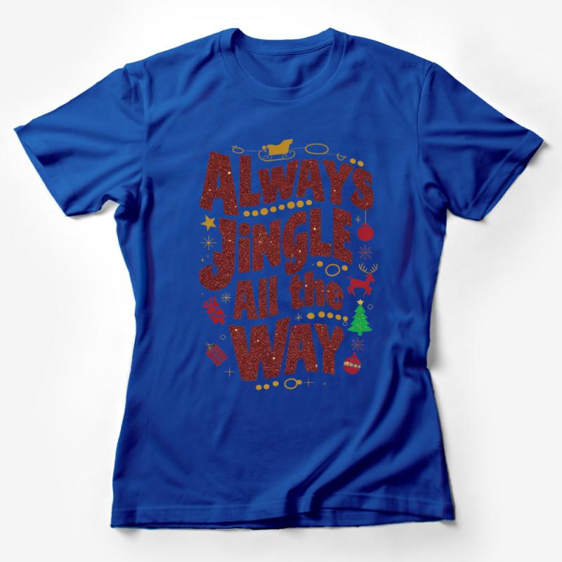 Festive Holiday T-Shirt, Always Jingle All The Way, Christmas Cheer Tee, Unisex Xmas Gift Female T-Shirt