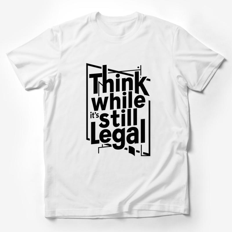 Think While It's Still Legal Bold Statement T-Shirt, Graphic Tee for Activists Male T-Shirt