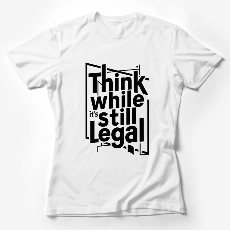 Think While It's Still Legal Bold Statement T-Shirt, Graphic Tee for Activists Female T-Shirt