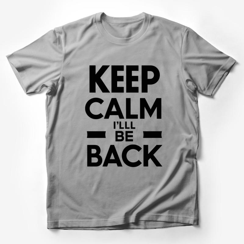 Keep Calm I'll Be Back T-Shirt, Funny Quote Tee, Unisex Humor Tshirt, Casual Streetwear, Graphic Tee for Men and Women Male T-Shirt