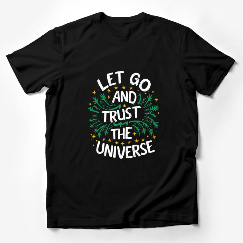 Inspirational Quote T-Shirt, Let Go and Trust The Universe, Positive Message Tee, Motivational Shirt, Unisex Clothing, Gift Idea Male T-Shirt