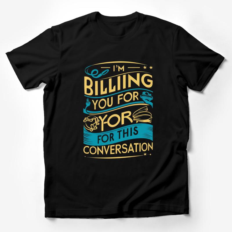 Funny Graphic Tee, Billing You For This Conversation, Humorous Text Shirt, Casual Unisex T-Shirt, Witty Quote Top, Comfy Cotton Shirt Male T-Shirt