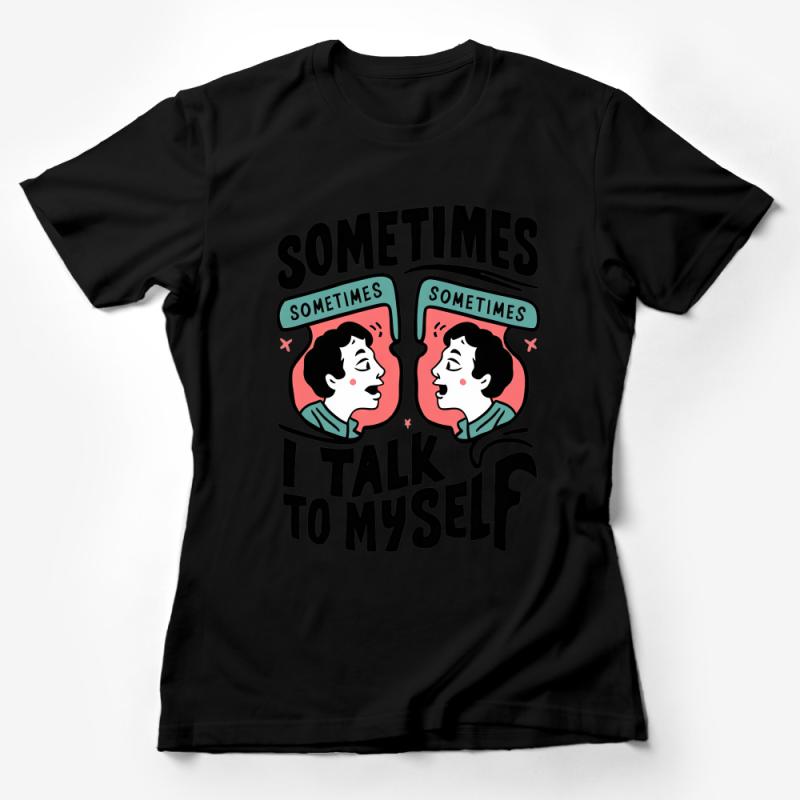 Graphic Tee with Quirky Self-Talk Design, Sometimes I Talk to Myself, Funny Conversation Shirt, Unisex T-Shirt, Gift for Friend Female T-Shirt