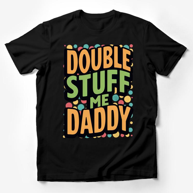 Funny Quote T-Shirt, Double Stuff Me Daddy, Novelty Tee, Colorful Graphic Shirt, Unisex Adult Apparel, Casual Top, Gift Idea Male T-Shirt