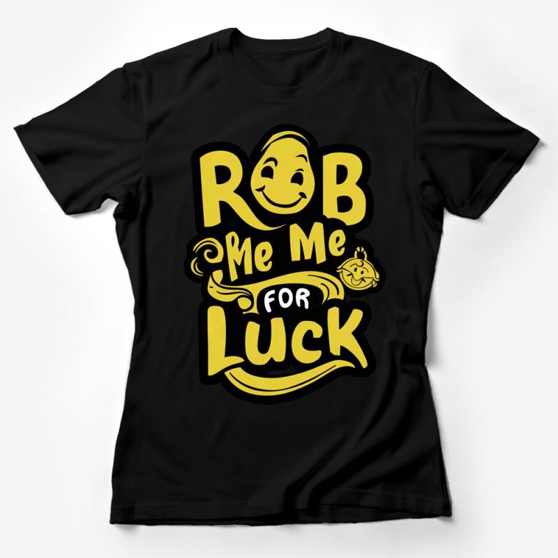 Funny Rob Me For Luck Graphic Tee, Unisex T-Shirt, Casual Streetwear, Novelty Shirt, Cool Gift Idea, Yellow and Black Design Female T-Shirt