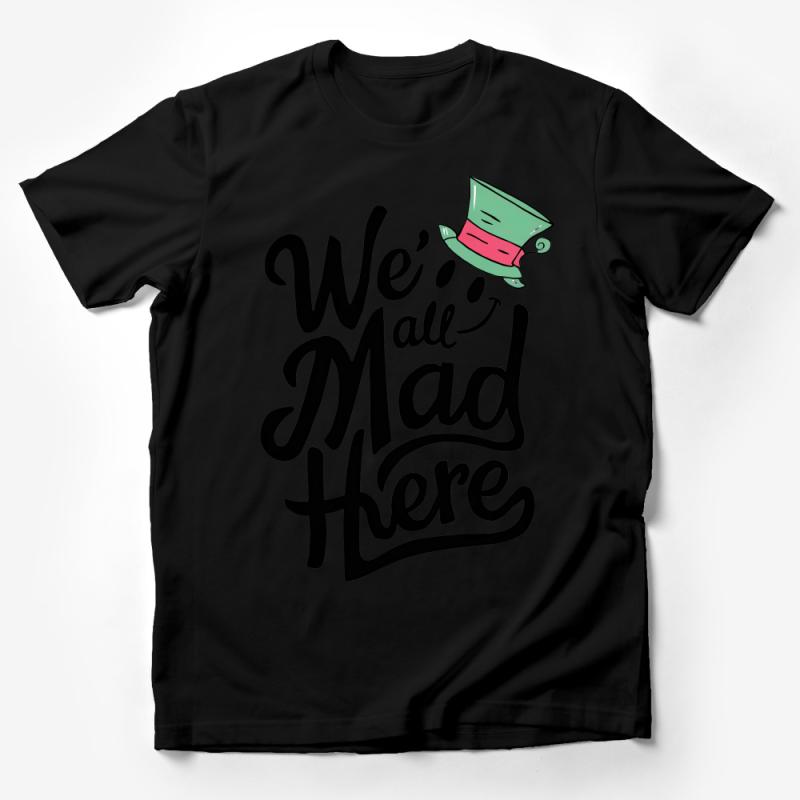 We're All Mad Here Mad Hatter Quote T-Shirt, Alice in Wonderland Inspired Tee Male T-Shirt