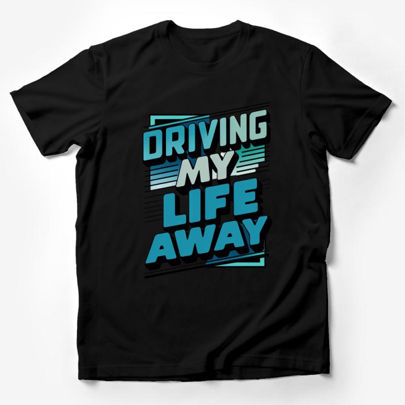 Cool Retro Graphic Tee, Driving My Life Away Lettering, Vintage Style Shirt, Casual Streetwear Tops, Unisex T-Shirt Design Male T-Shirt