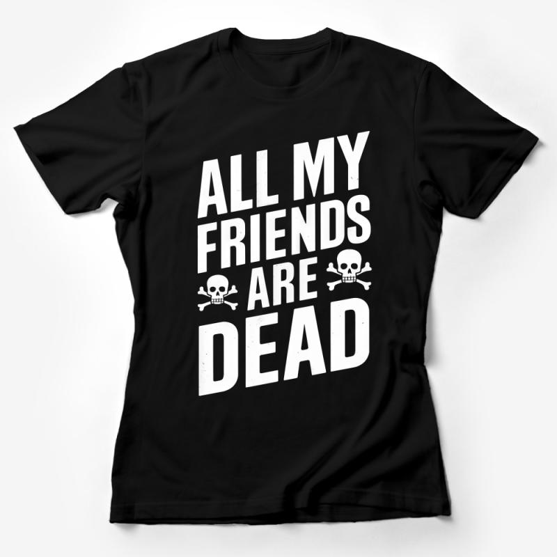 All My Friends Are Dead Funny Quote T-Shirt, Gothic Dark Humor Tee, Unisex Casual Skull Graphic Female T-Shirt