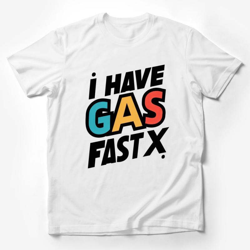 Funny I Have Gas Fast X Graphic T-Shirt, Colorful Bold Text Tee, Unisex Casual Shirt, Novelty Clothing, Gift for Friends Male T-Shirt