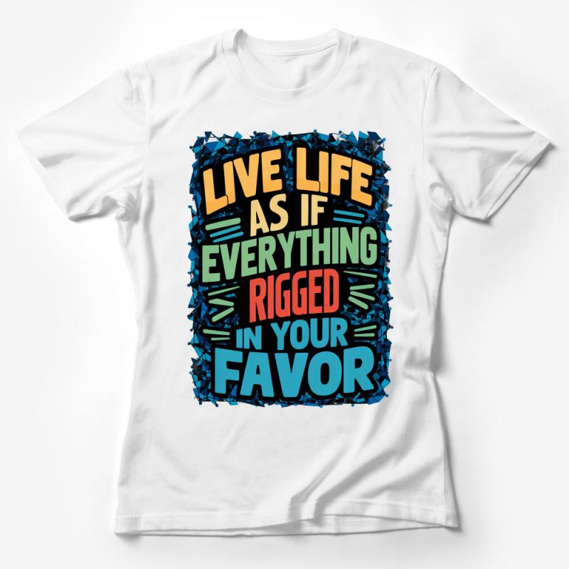 Inspirational Quote T-Shirt, Live Life as if Everything Rigged in Your Favor, Motivational Graphic Tee, Unisex Clothing Female T-Shirt