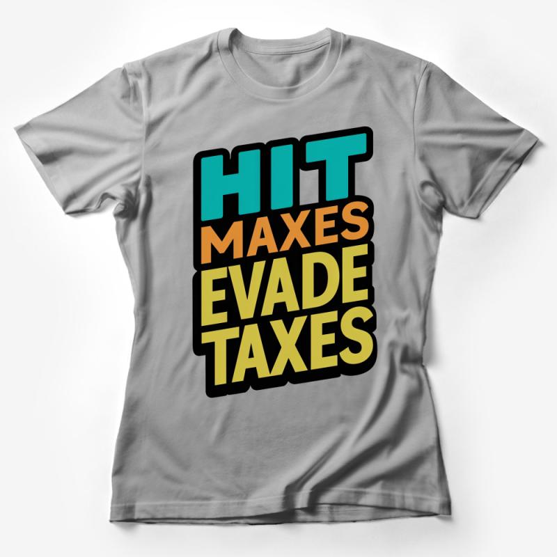 Colorful Bold Text Hit Maxes Evade Taxes T-Shirt, Funny Workout Gym Shirt, Unique Graphic Tee, Fitness Enthusiast Gift Idea Female T-Shirt