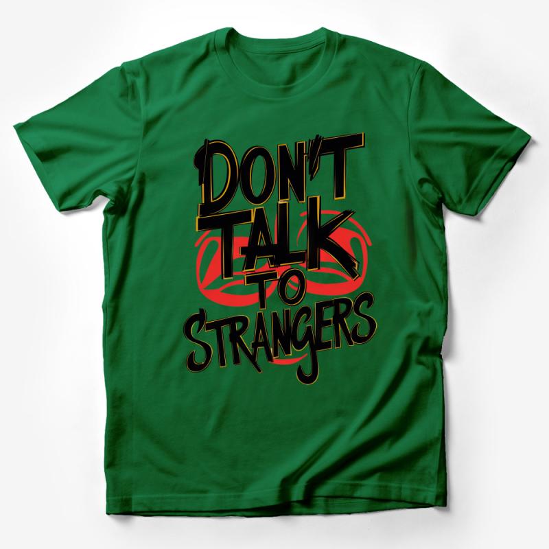 Bold Statement T-Shirt, Don't Talk to Strangers Graphic Tee, Unisex Statement Shirt, Casual Typography Tee, Streetwear Fashion Top Male T-Shirt