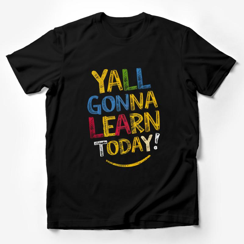 Y'all Gonna Learn Today Quote T-Shirt, Inspirational Southern Slang Tee, Colorful Typography Casual Apparel Male T-Shirt